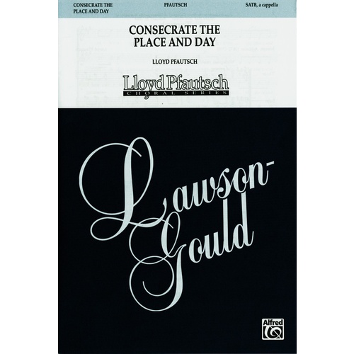 Consecrate The Place And Day SATB