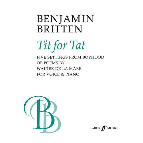 Tit for Tat: Vocal Sheet Music for Medium Voice and Piano - Five Settings of Walter De La Mere's Poems by Benjamin Britten
