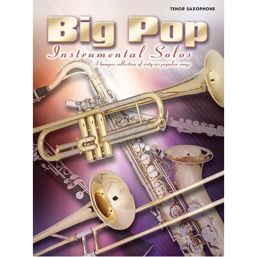 Big Pop Instrumental Solos for Tenor Saxophone - 66 Popular Songs from Pop, Jazz, Film, Broadway, and Rock