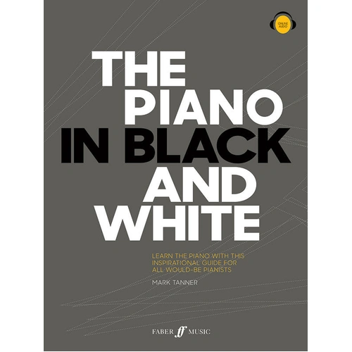 The Piano in Black and White: A Beginner's Guide to Learning Piano with Lessons, Audio, and Unique Practice Methods