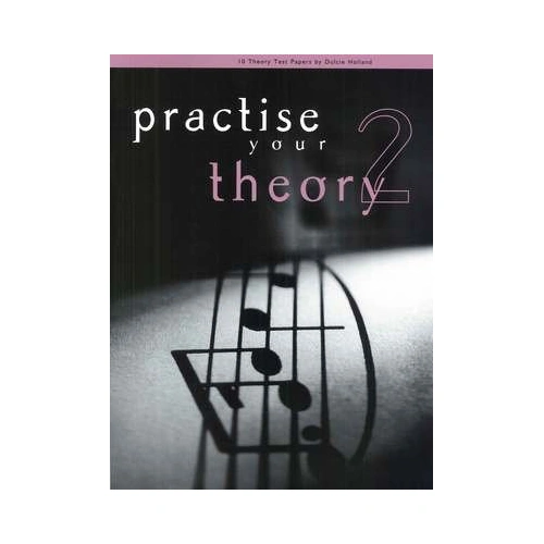 Practise Your Theory Grade 2 by Dulcie Holland - 10 Test Papers for AMEB Theory Exams