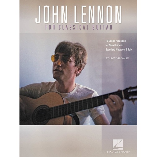 John Lennon for Classical Guitar - 15 Songs Arranged for Solo Guitar in Standard Notation and Tab, 136 Pages, Hal Leonard