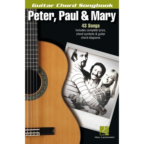Guitar Chord Songbook: Peter, Paul & Mary - 43 Songs with Melody Line, Lyrics & Chords, 136 Pages, Hal Leonard
