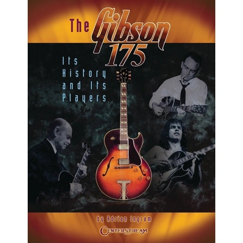 Gibson 175 History and Its Players Book by Adrian Ingram - 272 Pages