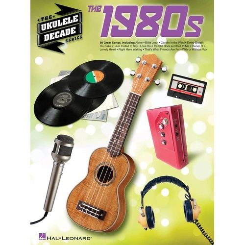The 1980s Ukulele Decade Series - 80 Tunes for Ukulele, Melody Line, Lyrics & Chords, 288 Pages, Hal Leonard