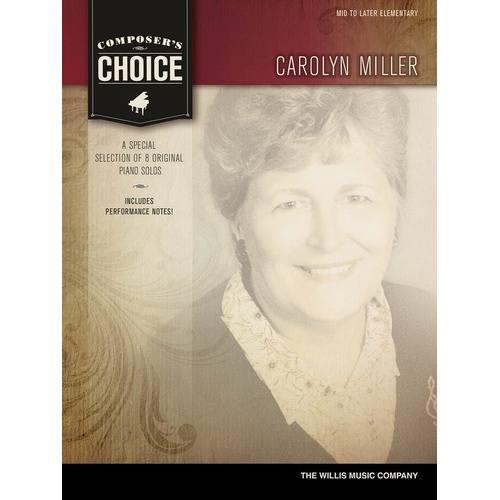 Composers Choice - Carolyn Miller for Piano, 24 Pages, Includes 8 Elementary Pieces and 2 New Compositions