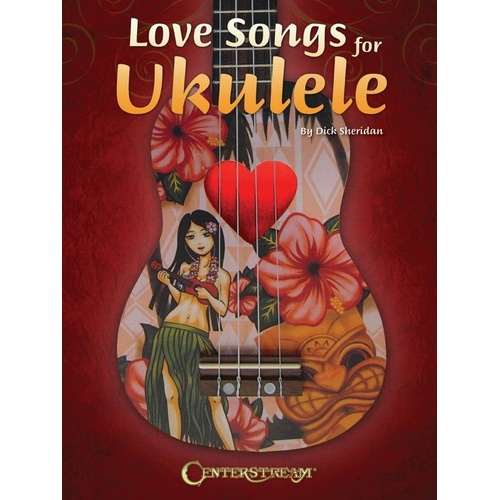 Love Songs for Ukulele - 37 Romantic Arrangements for Soprano, Concert, Tenor Ukuleles, Standard C Tuning, 72 Pages