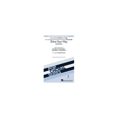 Shine Your Way (From The Croods) SATB Choral Score by Roger Emerson, 12 Pages, Hal Leonard