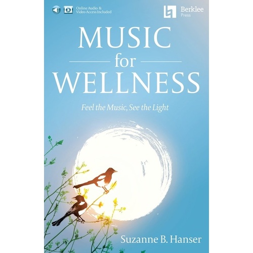 Music for Wellness: Feel the Music, See the Light by Dr. Suzanne Hanser