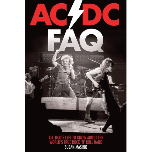AC/DC FAQ by Susan Masino - 384 Pages, Covers Band's 40-Year History, Albums, Tours, Members' Personal Stories