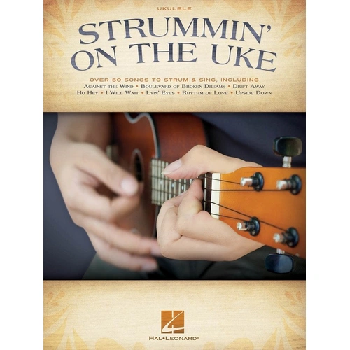 Strummin on the Uke: Over 50 Songs for Ukulele with Melody Line, Lyrics & Chords, 176 Pages, Hal Leonard