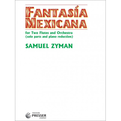 Fantasía Mexicana for Two Flutes and Orchestra - Samuel Zyman Presser 144-40573