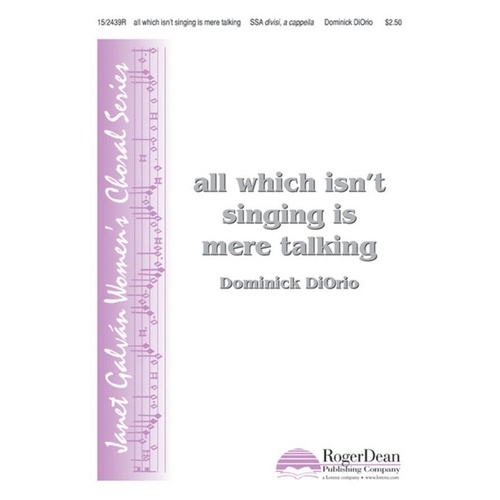 All Which Isn't Singing Is Mere Talking SSA