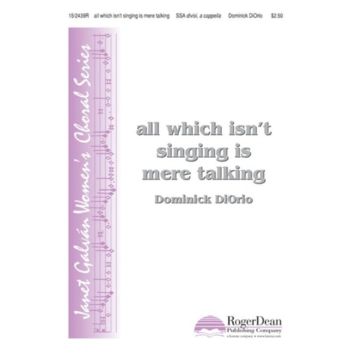 All Which Isnt Singing Is Mere Talking SSA