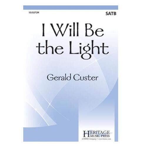 I Will Be The Light SATB (Octavo)