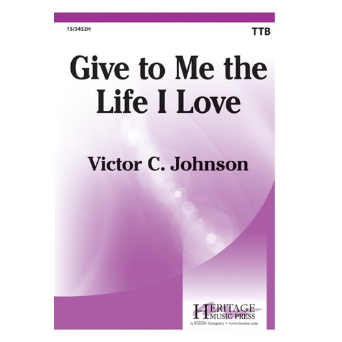 Give To Me The Life I Love TTB (Octavo)