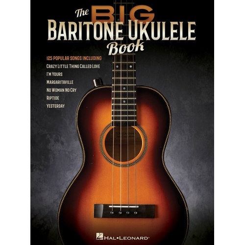The Big Baritone Ukulele Book: 125 Popular Songs for 4-String Baritone Uke
