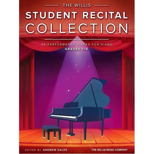The Willis Student Recital Collection for Piano, 40 Pieces Grades 1-6, Edited by Andrew Eales, Publisher: Willis Music, 120 Pages
