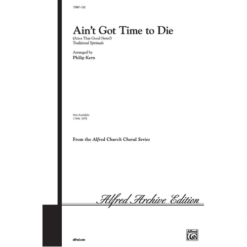 Ain't Got Time to Die (Ain-a That Good News?) Choral Sheet Music by Philip Kern