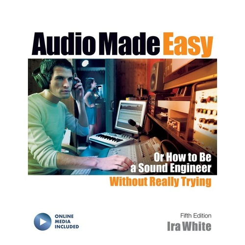 Audio Made Easy 5th Edition by Ira White - Reference Guide to Audio Equipment and Techniques