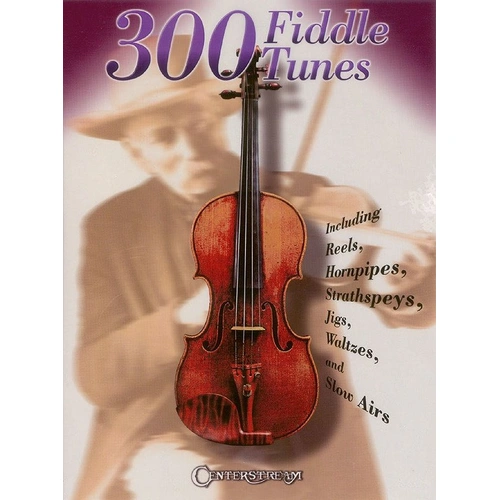 300 Fiddle Tunes - 96 Pages, Reels, Hornpipes, Strathspeys, Jigs, Waltzes, Slow Airs, Centerstream Publications