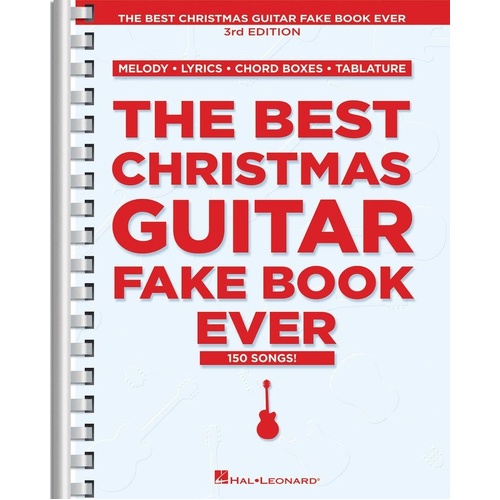 Best Christmas Guitar Fake Book Ever, 3rd Edition - 150 Songs for Guitar with Melody, Lyrics, Chords, Tablature, and Patterns