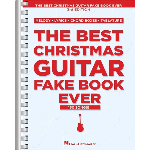 Best Christmas Guitar Fake Book Ever - 3rd Edition, 150 Favorites, Melody, Lyrics, Chord Boxes, Tablature, 296 Pages, Hal Leonard