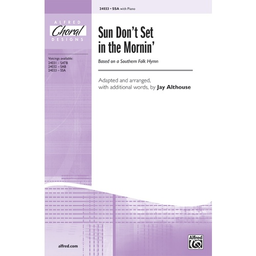 Sun Don't Set in the Morning SSA/Piano Arrangement by Althouse
