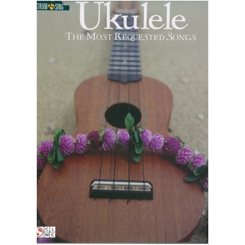 Ukulele - The Most Requested Songs Strum & Sing Songbook