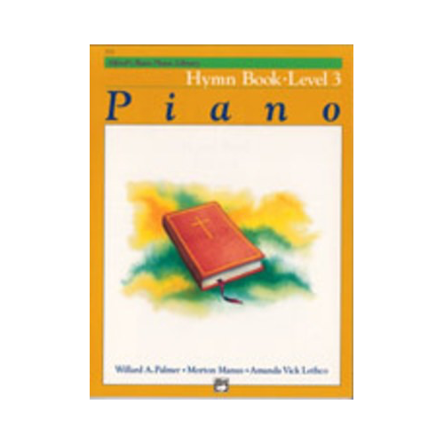 Alfred's Basic Piano Course Hymn Book 3 by Amanda Vick Lethco, Morton Manus, Willard A. Palmer