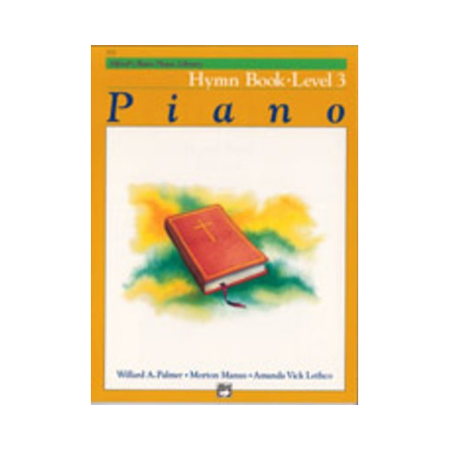 Alfred's Basic Piano Course: Hymn Book 3 by Amanda Vick Lethco, Morton Manus, Willard A. Palmer