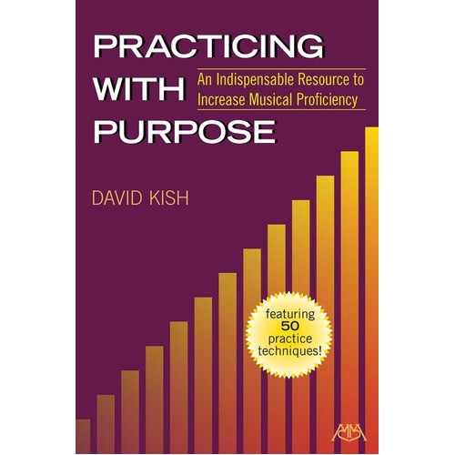 Practicing with Purpose: 50 Strategies to Improve Musical Skills