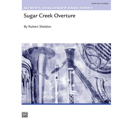 Sugar Creek Overture CB Gr 1.5 by Sheldon Robert - Concert Band Sheet Music