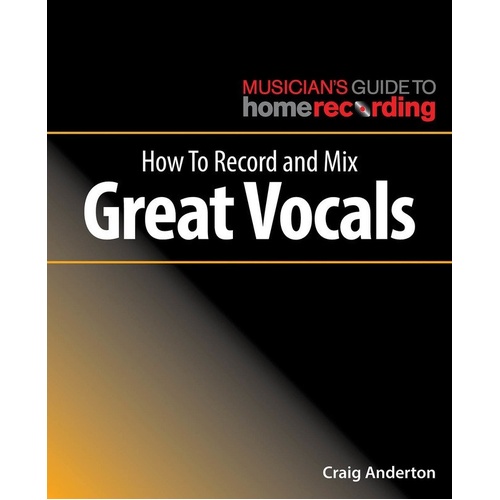 How to Record and Mix Great Vocals by Hal Leonard - 96 Pages, Reference, The Musician's Guide to Home Recording