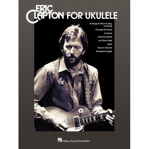 Eric Clapton Ukulele Songbook - 18 Songs with Melody, Lyrics & Chord Diagrams for G-C-E-A Tuning
