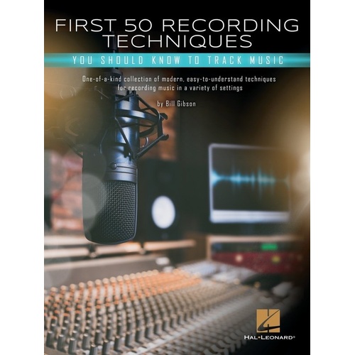First 50 Recording Techniques to Track Music by Bill Gibson