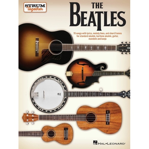 The Beatles - Strum Together Songbook for Ukulele, Guitar, Mandolin, Banjo with 70 Songs, Lyrics, Melody Lines, and Chord Frames