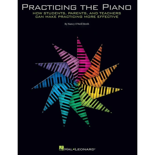 Practicing the Piano by Nancy O'Neill Breth, Hal Leonard, 112 pages, practice tips and techniques for pianists of all ages.