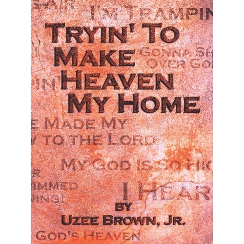Tryin to Make Heaven My Home ARR Brown