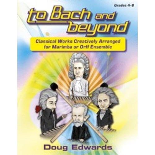 To Bach and Beyond for Marimba or Orff Ensemble by Doug Edwards