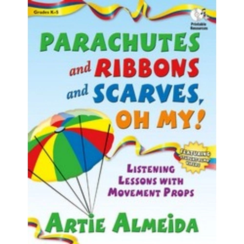 Parachutes and Ribbons and Scarves Oh My! by Artie Almeida - 80 Pages, Classroom Music Resource for Grades K-5