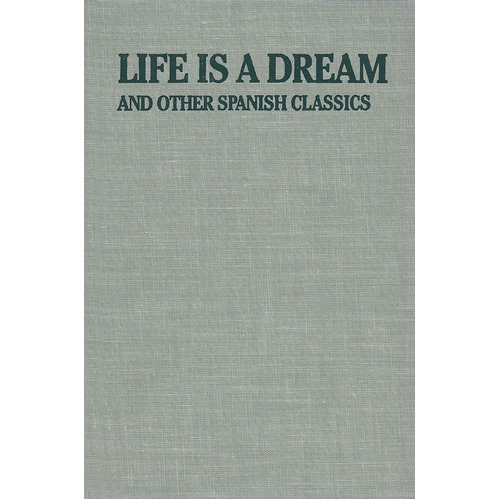 Life Is A Dream And Other Spanish Classics Plays (Hardcover Book)