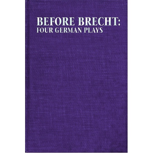 Before Brecht Four German Plays (Hardcover Book)