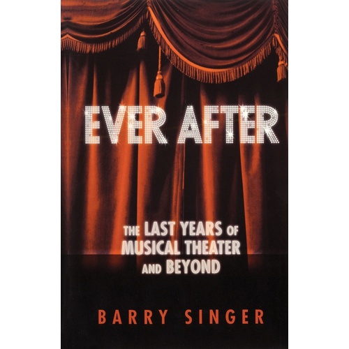 Ever After The Last Years Of Musical Theatre (Hardcover Book)
