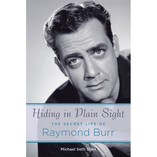 Hiding In Plain Sight Life Of Raymond Burr 