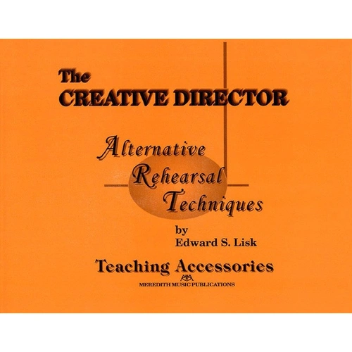 Creative Director Teaching Accessories - Alternative Rehearsal Techniques by Edward S. Lisk, 28 Pages, Meredith Music Resource