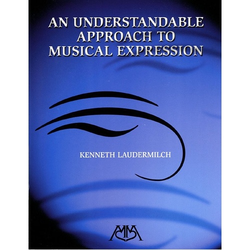 Understandable Approach to Musical Expression by Kenneth Laudermilch, 34 Pages, Meredith Music Resource