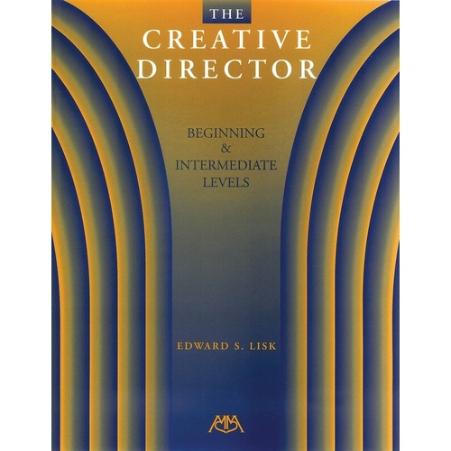 Creative Director for Beginner and Intermediate Band Directors by Edward S. Lisk