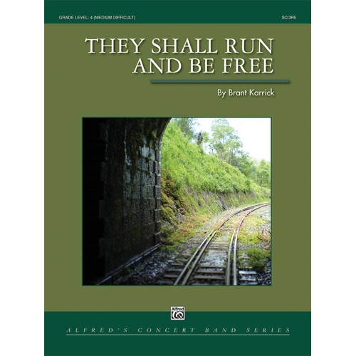 They Shall Run and Be Free, Concert Band Sheet Music, Grade 4, Karrick Brant
