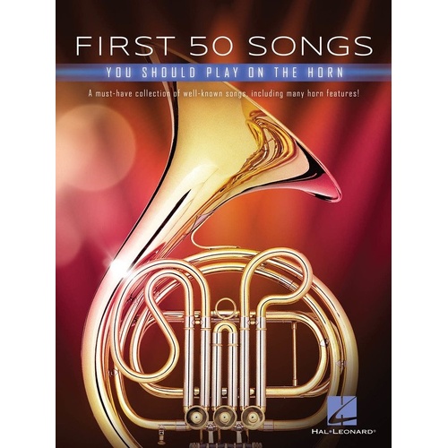 First 50 Songs You Should Play on the Horn by Hal Leonard, 64 pages, suitable for horn players of various skill levels.